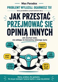 JAK PRZESTAĆ PRZEJMOWAĆ SIĘ OPINIĄ INNYCH - Max Paradox - ebook