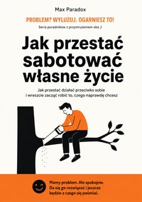 Jak przestać sabotować własne życie - Max Paradox - ebook