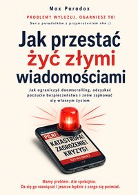 Jak przestać żyć złymi wiadomościami - Max Paradox - ebook