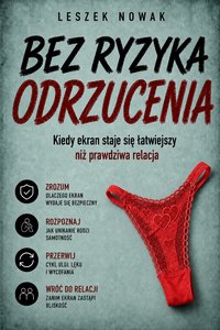 Bez ryzyka odrzucenia. Kiedy ekran staje się łatwiejszy niż prawdziwa relacja - Leszek Nowak - ebook