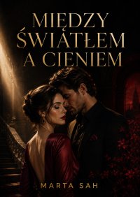 Między światłem i cieniem - Marta Sah - ebook