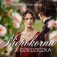 Niepokorna dziedziczka - Monika Hołyk-Arora - audiobook