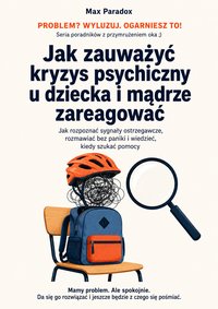 Jak zauważyć kryzys psychiczny u dziecka i mądrze zareagować - Max Paradox - ebook