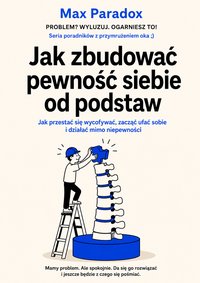 Jak zbudować pewność siebie od podstaw - Max Paradox - ebook