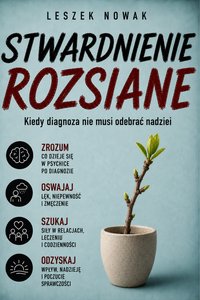 STWARDNIENIE ROZSIANE. Kiedy diagnoza nie musi odebrać nadziei - Leszek Nowak - ebook