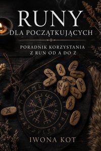 Runy dla początkujących.  Poradnik korzystania z run od A do Z - Iwona Kot - ebook