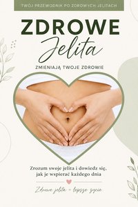 Zdrowe jelita zmieniają Twoje zdrowie - Marta Penczak - ebook