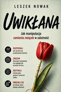UWIKŁANA. Jak manipulacja zamienia związek w zależność - Leszek Nowak - ebook