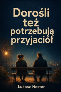 Dorośli też potrzebują przyjaciół - Łukasz Nester - ebook