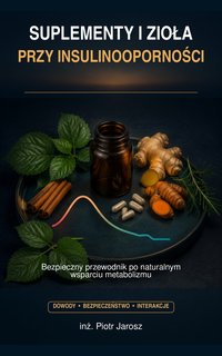 SUPLEMENTY I ZIOŁA W INSULINOOPORNOŚCI - inż. Piotr Jarosz - ebook