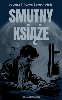 O wrażliwcu i podejściu. Smutny książę - Michał Natkaniec - ebook