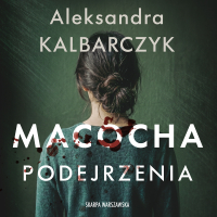 Macocha. Podejrzenia - Aleksandra Kalbarczyk - audiobook