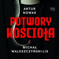 Potwory Kościoła. Prawdziwe historie przemocy - Artur Nowak - audiobook
