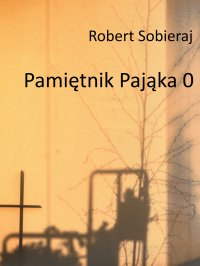 Pamiętnik Pająka 0 - Robert Sobieraj - ebook