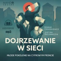 Dojrzewanie w sieci. Młode pokolenie na cyfrowym froncie - Justyna Kaczmarczyk - audiobook