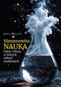 Niesamowita nauka. Fakty i fikcja w historii odkryć naukowych - John Waller - ebook