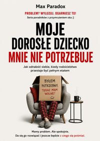 Moje dorosłe dziecko mnie nie potrzebuje - Max Paradox - ebook