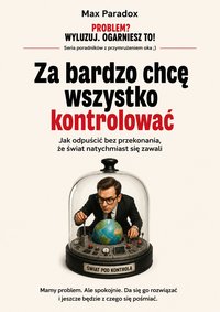 Za bardzo chcę wszystko kontrolować - Max Paradox - ebook