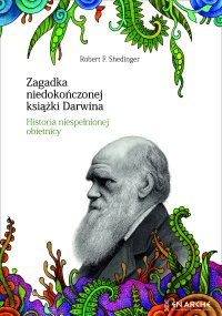 Zagadka niedokończonej książki Darwina. Historia niespełnionej obietnicy - Robert F. Shedinger - ebook