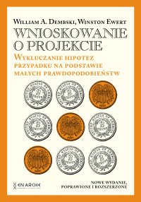 Wnioskowanie o projekcie. Wykluczanie hipotez przypadku na podstawie małych prawdopodobieństw - William A. Dembski - ebook