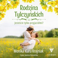 Rodzina Tylczyńskich. Tom 1. Jesteście tylko przyjaciółmi? - Monika Klara Krajniak - audiobook