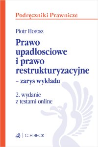 Prawo upadłościowe i prawo restrukturyzacyjne – zarys wykładu z testami online - Piotr Horosz prof. UEK - ebook