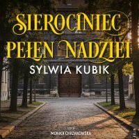 Sierociniec pełen nadziei - Sylwia Kubik - audiobook