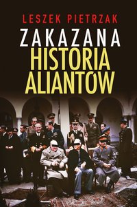 Zakazana historia aliantów - Leszek Pietrzak - ebook