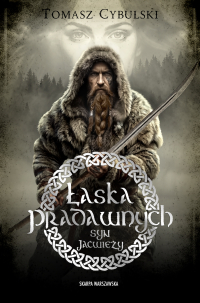 Syn Jaćwieży. Łaska pradawnych - Tomasz Cybulski - ebook