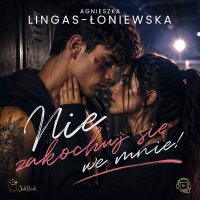 Nie zakochuj się we mnie! - Agnieszka Lingas-Łoniewska - audiobook
