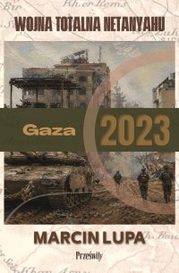 Gaza 2023: wojna totalna Netanyahu - Marcin Jerzy Lupa - ebook
