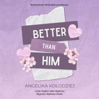 Better Than Him - Angelika Kołodziej - audiobook