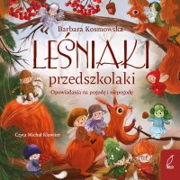 Leśniaki przedszkolaki. Opowiadania na pogodę i niepogodę - Barbara Kosmowska - audiobook