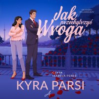 Jak przechytrzyć wroga - Kyra Parsi - audiobook