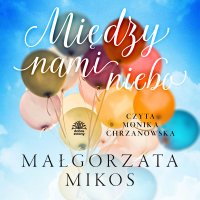 Między nami niebo - Małgorzata Mikos - audiobook