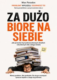Za dużo biorę na siebie - Max Paradox - ebook