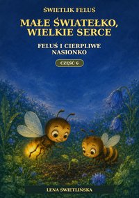 Feluś i cierpliwe nasionko - Część 6 - Lena Świetlińska - ebook