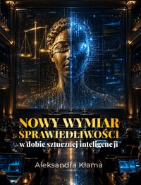 Nowy wymiar sprawiedliwości w dobie sztucznej inteligencji - Aleksandra Klama - ebook