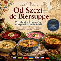 Od Szczi do Biersuppe - 35 tradycyjnych przepisów na zupy od sąsiadów Polski - Marzena Wu - ebook