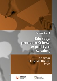 Edukacja promądrościowa w praktyce szkolnej. Od teorii do szczęśliwego życia - Tomasz Knopik - ebook