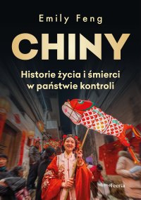 Chiny Historie życia i śmierci w państwie kontroli - Emily Feng - ebook