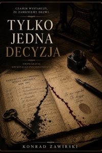 Tylko Jedna Decyzja - Konrad Zawirski - ebook