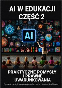 AI W EDUKACJI CZĘŚĆ 2 PRAKTYCZNE POMYSŁY PRAWNE UWARUNKOWANIA - Dariusz Gołębiowski - ebook