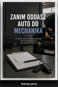ZANIM ODDASZ AUTO DO MECHANIKA - Tomasz Jerry - ebook
