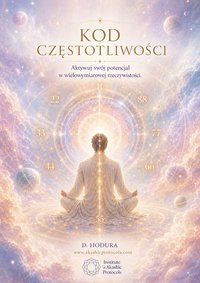 Kod Częstotliwości - Aktywuj swój potencjał w wielowymiarowej rzeczywistości - D. Hodura - ebook