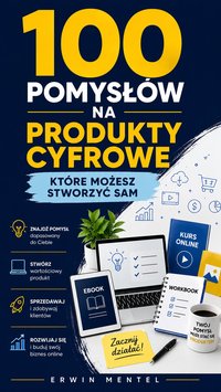 100 pomysłów na produkty cyfrowe, które możesz stworzyć sam - Erwin Mentel - ebook
