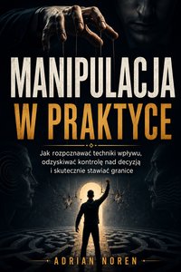 Manipulacja w praktyce - Adrian Noren - ebook