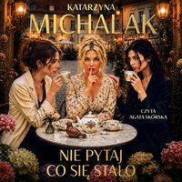 Nie pytaj, co się stało - Katarzyna Michalak - audiobook