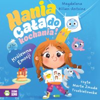Królewna emocji. Hania cała do kochania - Magdalena Kilian-Antoine - audiobook