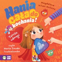 Tarcza odwagi. Hania cała do kochania! - Magdalena Kilian-Antoine - audiobook